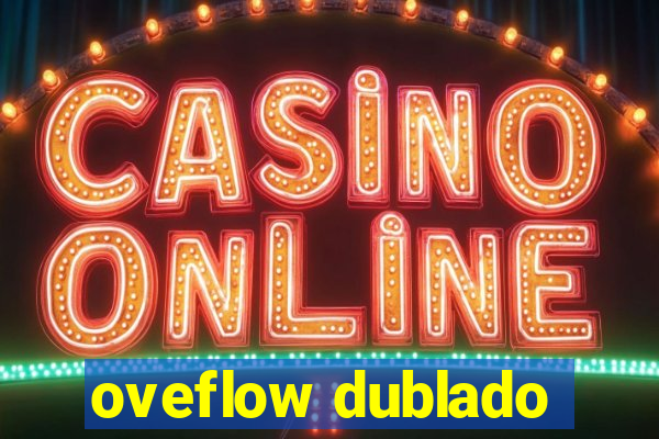 oveflow dublado
